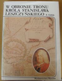 Zdjęcie nr 1 okładki Cieślak Edmund W obronie tronu króla Stanisława Leszczyńskiego. /Historia Morska/