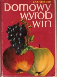 Miniatura okładki Cieślak Jan Domowy wyrób win owocowych, miodów pitnych, wódek, likierów, cocktailów.