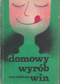Miniatura okładki Cieślak Jan Domowy wyrób win owocowych, miodów pitnych, wódek, likierów, cocktailów.