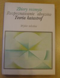 Zdjęcie nr 1 okładki Cieślak Maria, Smoluk Antoni /wybór/ Zbiory rozmyte. Rozpoznawanie obrazów. Teoria katastrof.