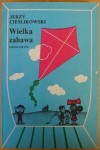 Miniatura okładki Cieślikowski Jerzy Wielka zabawa. Folklor dziecięcy. Wyobraźnia dziecka. Wiersze dla dzieci.