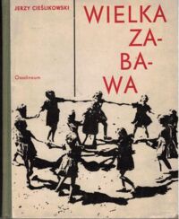 Zdjęcie nr 1 okładki Cieślikowski Jerzy Wielka zabawa. Folklor dziecięcy. Wyobraźnia dziecka. Wiersze dla dzieci.