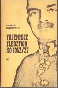 Miniatura okładki Cieślikowski Zbigniew Tajemnice śledztwa KO-1042/27. Sprawa genrała Zagórskiego.