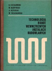 Miniatura okładki Cieślowski S., Karpiński M., Kępiński A., Trzaskowski W. Technologia robót wewnętrzynych instalacji budowlanych.