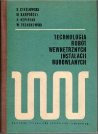 Zdjęcie nr 1 okładki Cieślowski S., Karpiński M., Kępiński A., Trzaskowski W. Technologia robót wewnętrzynych instalacji budowlanych.