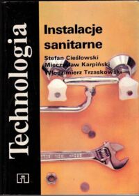 Zdjęcie nr 1 okładki Cieślowski S., Karpiński M., Trzaskowski Wł. Instalacje sanitarne. Podręcznik dla zasadniczych szkół zawodowych. /Technologia/