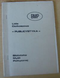 Zdjęcie nr 1 okładki Ciołkoszowa Lidia Publicystyka. /Biblioteka Myśli Politycznej/