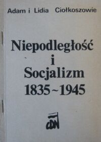 Miniatura okładki Ciołkoszowie Adam i Lidia Niepodległość i socjalizm 1835-1945. Audycje radiowe.
