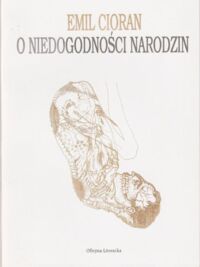Miniatura okładki Cioran Emil /przeł. I. Kania/ O niedogodności narodzin. /Szara Seria/