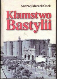 Miniatura okładki Cisek Andrzej Marceli Kłamstwo Bastylii.