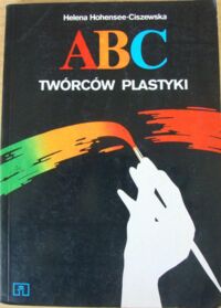 Miniatura okładki Ciszewska-Hohensee Helena ABC twórców plastyki
