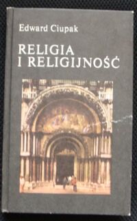 Miniatura okładki Ciupak Edward Religia i religijność.
