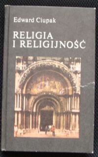 Zdjęcie nr 1 okładki Ciupak Edward Religia i religijność.