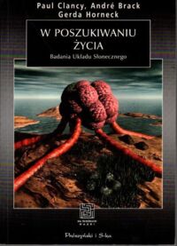 Miniatura okładki Clancy P., Brack A., Horneck G. W poszukiwaniu życia. Badania Układu Słonecznego.