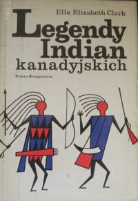 Zdjęcie nr 1 okładki Clark Ella Elizabeth /przeł. Skibniewska Maria/ Legendy Indian kanadyjskich.