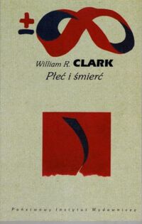 Miniatura okładki Clark William R. Płeć i śmierć. /Biblioteka Myśli Współczesnej/