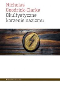 Miniatura okładki Clarke-Goodrick Nicholas Okultystyczne źródła nazizmu. Tajemne kulty aryjskie i ich wpływ na ideologię nazistowską. 