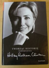 Zdjęcie nr 1 okładki Clinton Hillary Rodham Tworząc historię. Wspomnienia.