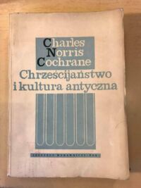 Zdjęcie nr 1 okładki Cochrane Charles Norris Chrześcijaństwo i kultura antyczna.