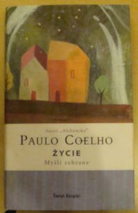 Miniatura okładki Coelho Paulo Życie. Myśli zebrane.