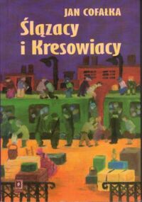 Miniatura okładki Cofałka Jan Ślązacy i Kresowiacy.