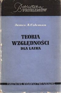 Miniatura okładki Coleman James A. Teoria względności dla laika. /Biblioteka Problemów.Tom 53/