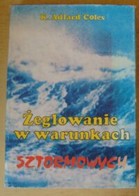 Miniatura okładki Coles K.Adlar Żeglowanie w warunkach sztormowych.