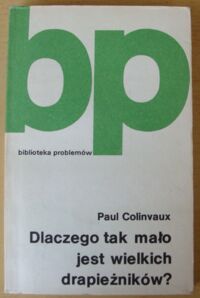 Miniatura okładki Colinvaux Paul Dlaczego tak mało jest wielkich drapieżników? Eseje ekologiczne. /Biblioteka Problemów/