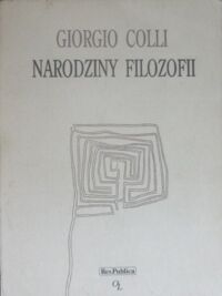 Miniatura okładki Colli Giorgio Narodziny filozofii. /Szara Seria/