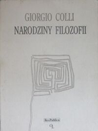 Zdjęcie nr 1 okładki Colli Giorgio Narodziny filozofii. /Szara Seria/