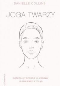 Miniatura okładki Collins Danielle Joga twarzy. Naturalny sposób na zdrowy i promienny wygląd. 