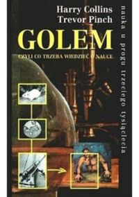 Miniatura okładki Collins Harry,Pinch Trevor Golem. Czyli co trzeba wiedzieć o nauce. /Nauka u progu trzeciego tysiąclecia/