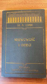 Zdjęcie nr 1 okładki Combe A. Nerwowość u dzieci. Cztery odczyty. /Biblioteka Tygodnika Ilustrowanego Nr 7./