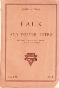 Miniatura okładki Conrad Joseph (Konrad Korzeniowski) Falk: Wspomnienie. Amy Forster. Jutro.