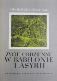 Miniatura okładki Contenau Georges /przeł. Bąkowska Eligia/ Życie codzienne w Babilonie i Asyrii. 
