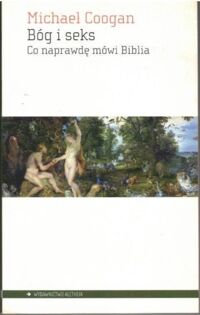 Miniatura okładki Coogan Michael Bóg i seks. Co naprawdę mówi Biblia.