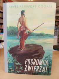 Miniatura okładki Cooper James Fenimore /ilustr. M. Majewski/ Pogromca zwierząt czyli pierwsza ścieżka wojenna.
