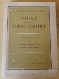 Miniatura okładki Cornforth Maurice Nauka przeciw idealizmowi. Rozważania nad "czystym empiryzmem" i logiką nowoczesną.