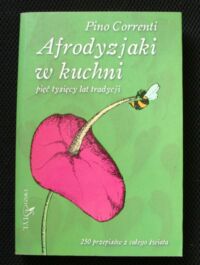 Miniatura okładki Correnti Pino Afrodyzjaki w kuchni pięć tysięcy lat tradycji.