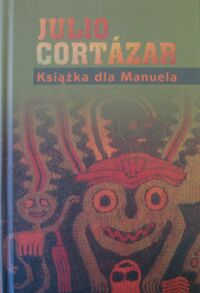 Miniatura okładki Cortazar Julio /przeł. Chądzyńska Zofia/ Książka dla Manuela.