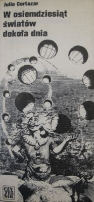 Miniatura okładki Cortazar Julio W osiemdziesiąt światów dokoła dnia.
