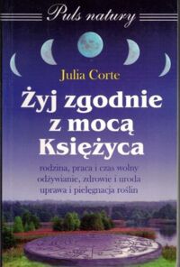 Miniatura okładki Corte Julia Żyj zgodnie z mocą Księżyca.