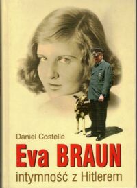 Zdjęcie nr 1 okładki Costelle Daniel Eva Braun. Intymność z Hitlerem.