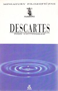 Miniatura okładki Cottingham John Descartes. Kartezjańska filozofia umysłu. /Wielcy Filozofowie. Miniatury filozoficzne/