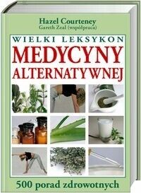 Zdjęcie nr 1 okładki Courteney Hazel Wielki leksykon medcyny alternatywnej. 500 zdrowych porad.