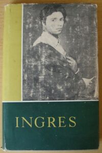 Zdjęcie nr 1 okładki Courthion Pierre /oprac./ Ingres w oczach własnych i w oczach przyjaciół.