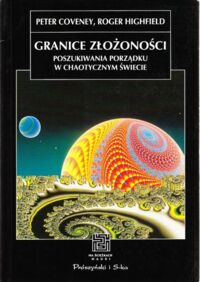 Zdjęcie nr 1 okładki Coveney Peter, Highfield Roger Granice złożoności poszukiwania porządku w chaotycznym świecie. /Na Ścieżkach Nauki/