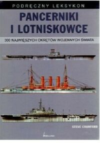 Zdjęcie nr 1 okładki Crawford Steve Pancerniki i lotniskowce. 300 najwiekszych okrętów wojennych świata. Podręczny leksykon.