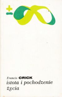 Zdjęcie nr 1 okładki Crick Francis Istota i pochodzenie życia. /Biblioteka Myśli Współczesnej/