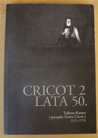 Zdjęcie nr 1 okładki  Cricot 2 lata 50. Tadeusz Kantor i początki Teatru Cricot 2 1955-1958.